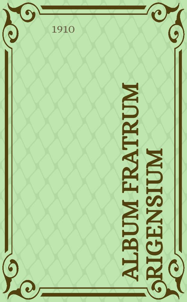 Album fratrum Rigensium(1823-1910) : Ein Beitrag zur Baltischen Personenkunde