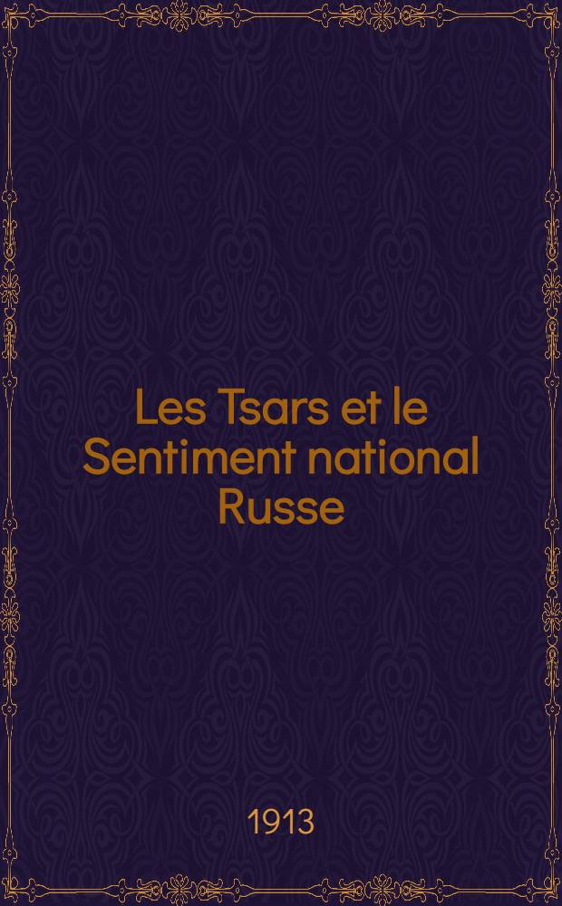 Les Tsars et le Sentiment national Russe : A l'occasion du tricentenaire de la dynastie des Romanoff