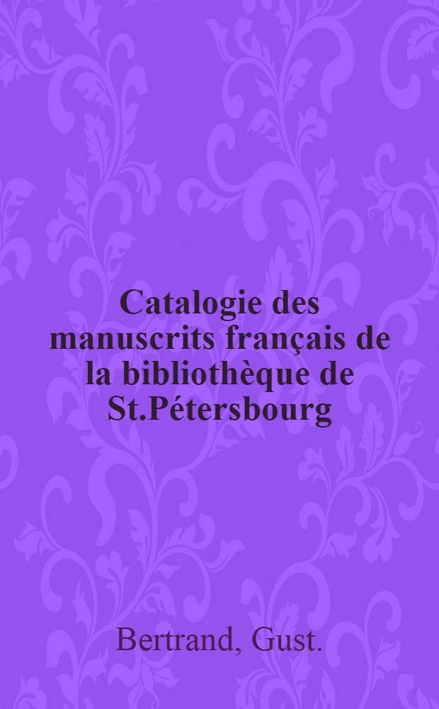 Catalogie des manuscrits français de la bibliothèque de St.Pétersbourg