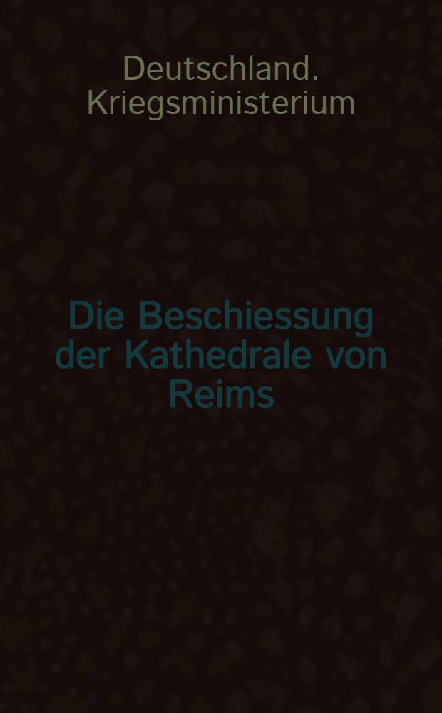 Die Beschiessung der Kathedrale von Reims