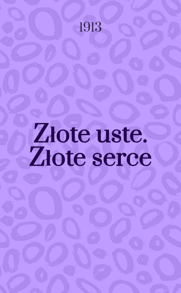 Złote uste. Złote serce : Obrazek sceniczny
