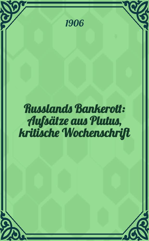 Russlands Bankerott : Aufsätze aus Plutus, kritische Wochenschrift