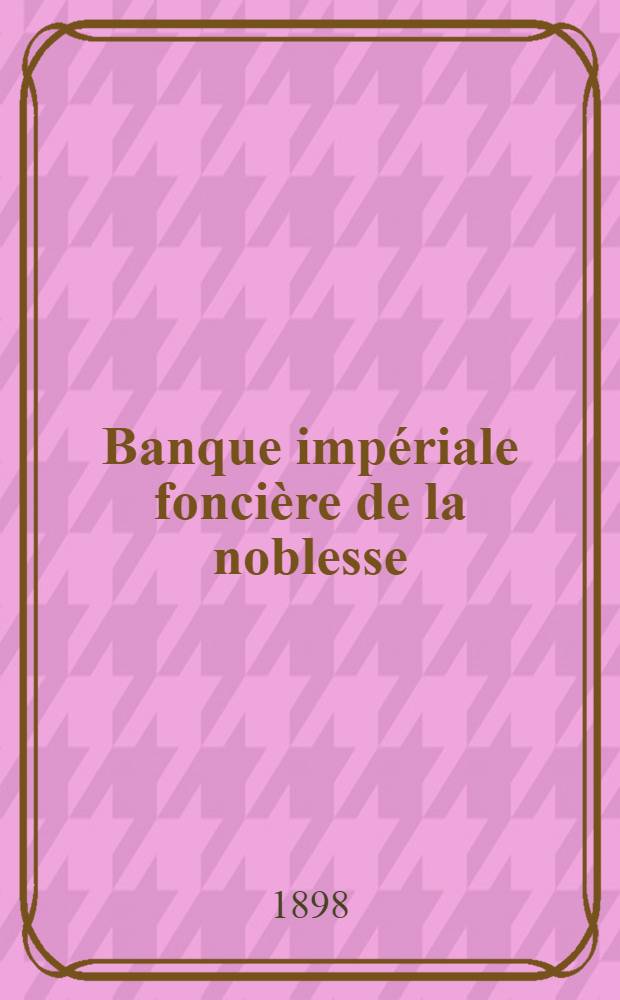 Banque imp&eacute;riale fonci&egrave;re de la noblesse : R&egrave;glement concernant la conversion des lettres de gage 3&sup1;/₂% an porteur
