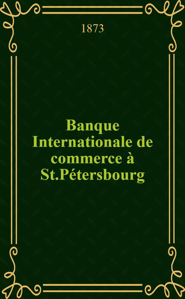 Banque Internationale de commerce à St.Pétersbourg : Compte-rendu des opérations de l'exercice ..