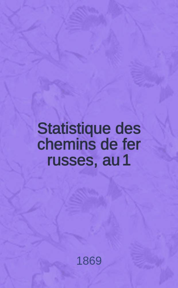 Statistique des chemins de fer russes, au 1(13) Janv. 1869