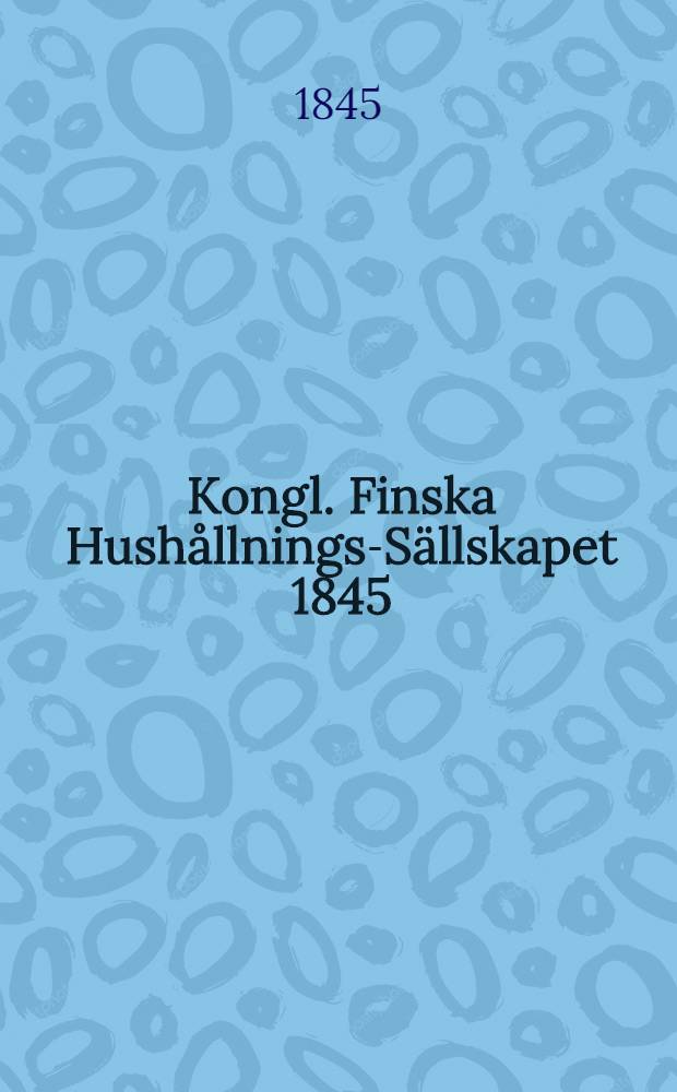 Kongl. Finska Hush&aring;llnings-S&auml;llskapet 1845