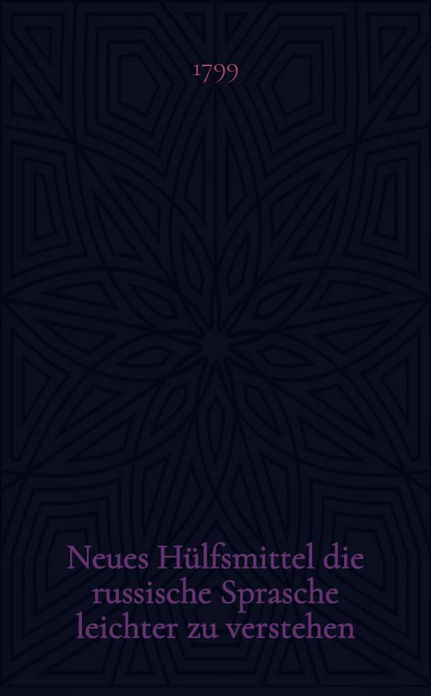 Neues Hülfsmittel die russische Sprasche leichter zu verstehen