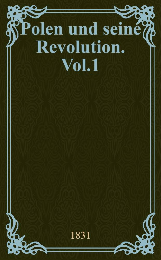 Polen und seine Revolution. Vol.1 : Polen in seiner tiefsten Erniedrigung
