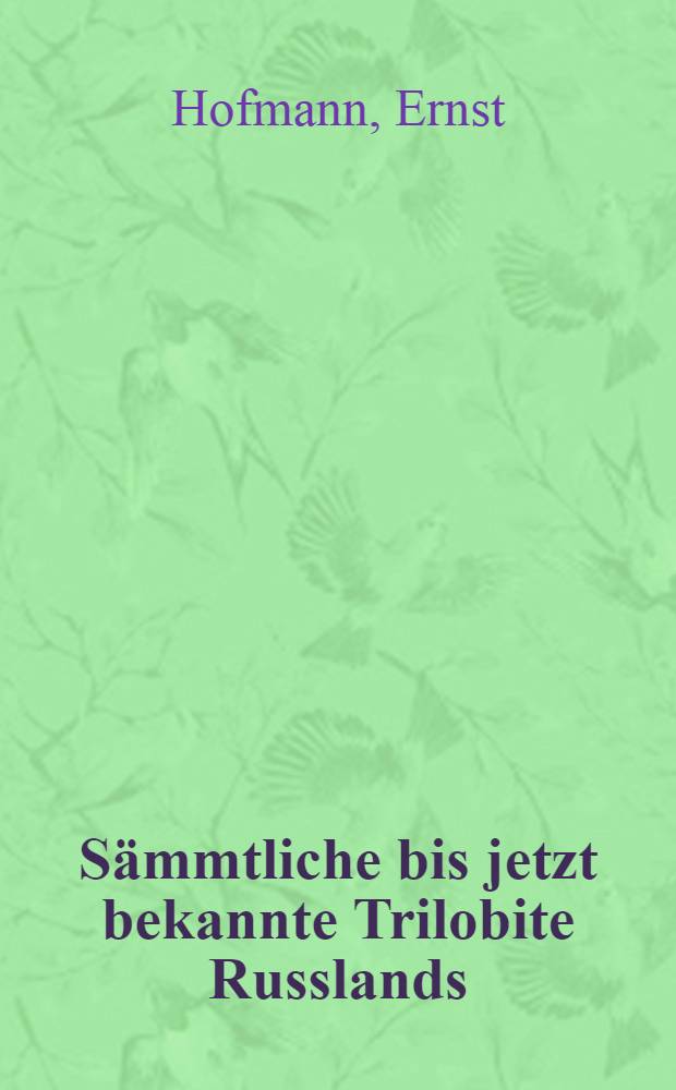 Sämmtliche bis jetzt bekannte Trilobite Russlands