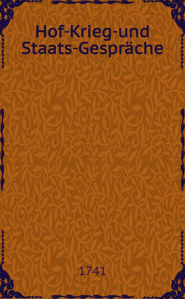 Hof-Kriegs- und Staats-Gespr&auml;che : Erste Zusammenkunfft eines &Ouml;sterreichischen Grafen mit einem Russischen General