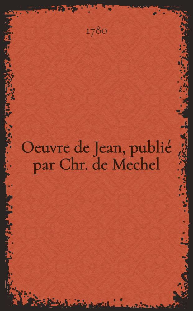 Oeuvre de Jean, publié par Chr. de Mechel