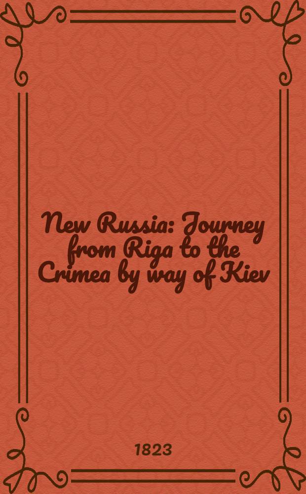 New Russia : Journey from Riga to the Crimea by way of Kiev