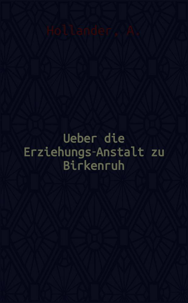 Ueber die Erziehungs-Anstalt zu Birkenruh (en Livonie)