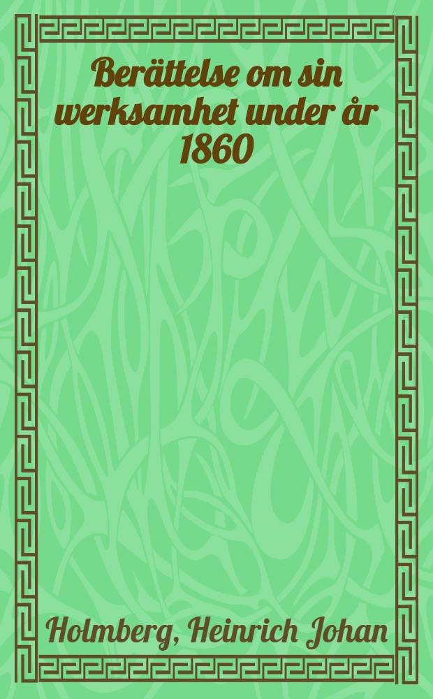 Berättelse om sin werksamhet under år 1860