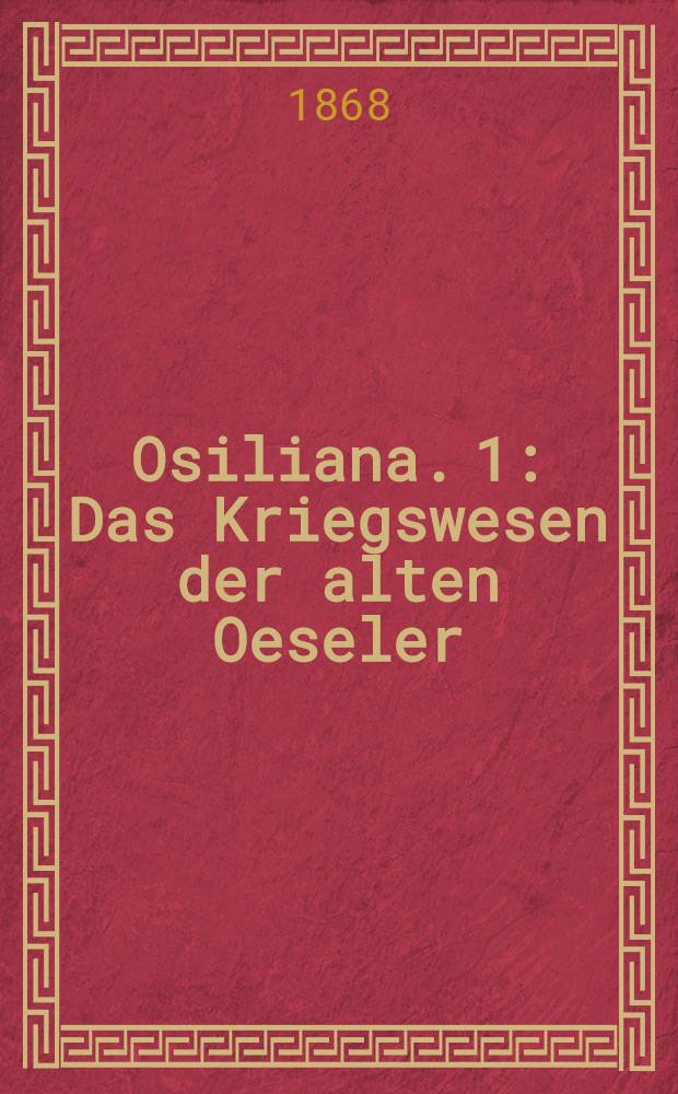 Osiliana. 1 : Das Kriegswesen der alten Oeseler