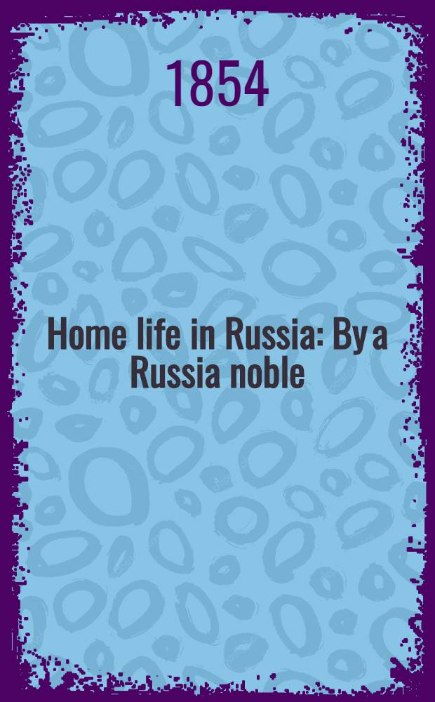 Home life in Russia : By a Russia noble : Revised by the editor of "Revelations of Siberia" : Traduction de "Les &acirc;mes mortes de Gogol"