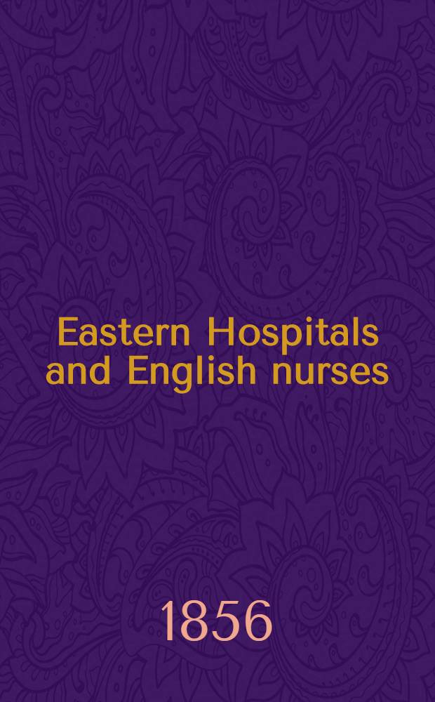 Eastern Hospitals and English nurses : Guerre d'Orient : By a Lady volunteer