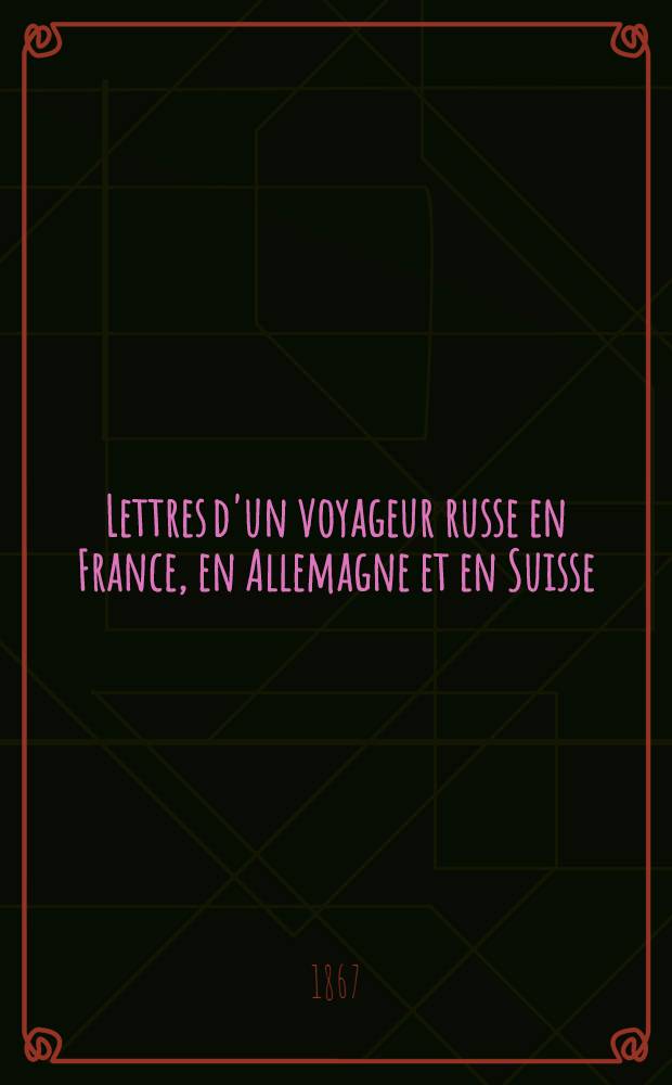 Lettres d'un voyageur russe en France, en Allemagne et en Suisse (1789-1790) traduites du russe (par V. de Porochine) accompagnée de notes et d'une notice biographique sur l'auteur