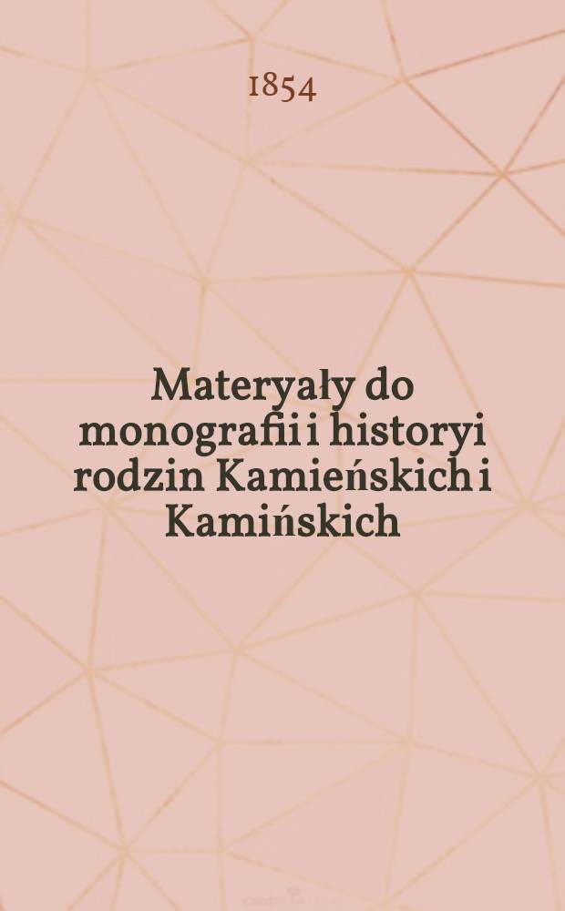 Materyały do monografii i historyi rodzin Kamieńskich i Kamińskich