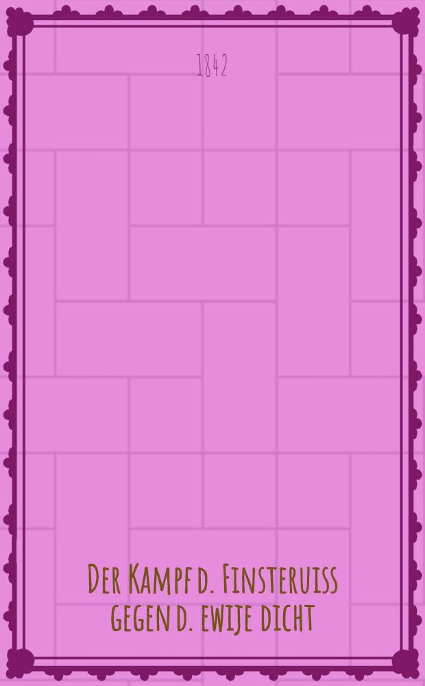 Der Kampf d. Finsteruiss gegen d. ewije dicht