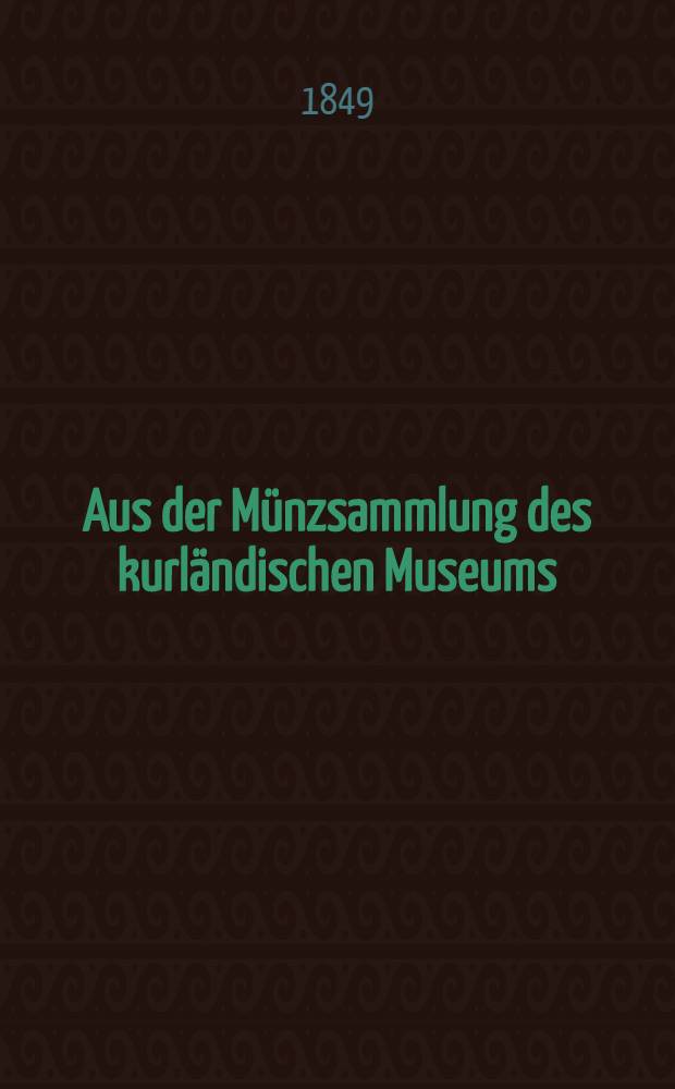 Aus der Münzsammlung des kurländischen Museums