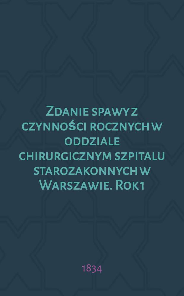 Zdanie spawy z czynności rocznych w oddziale chirurgicznym szpitalu starozakonnych w Warszawie. Rok 1