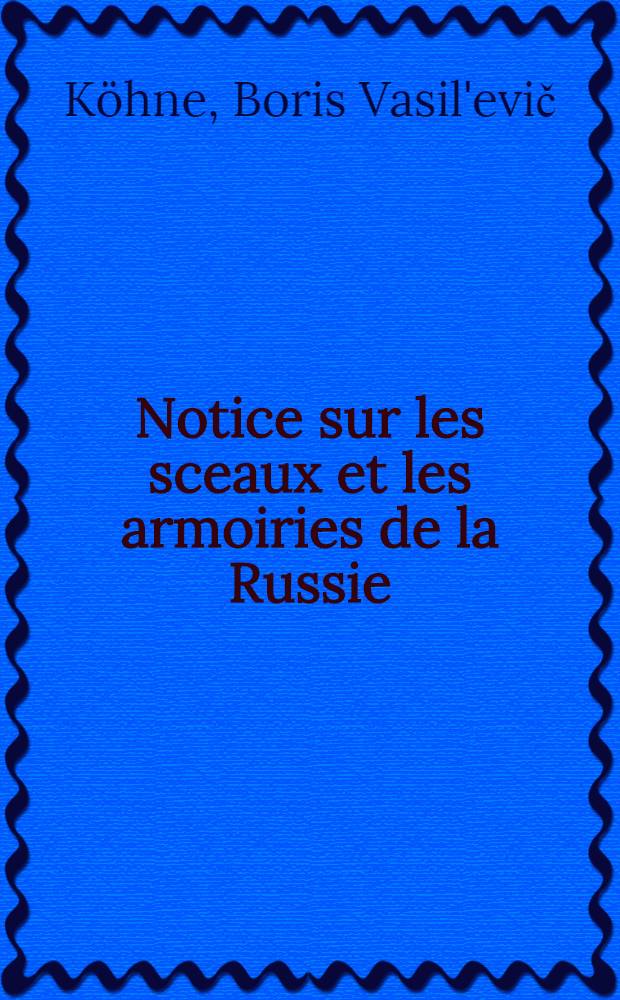 Notice sur les sceaux et les armoiries de la Russie
