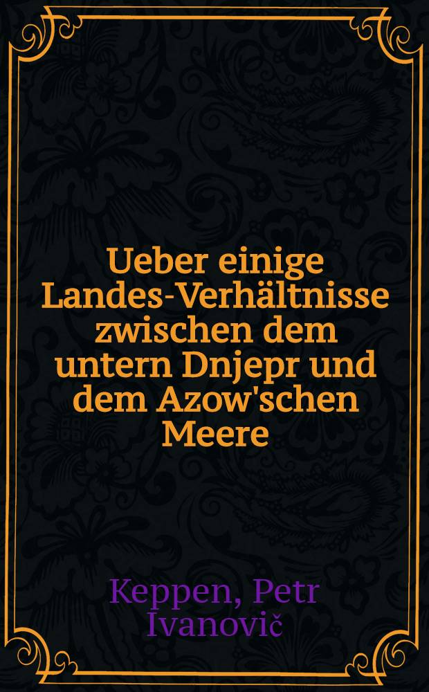 Ueber einige Landes-Verhältnisse zwischen dem untern Dnjepr und dem Azow'schen Meere