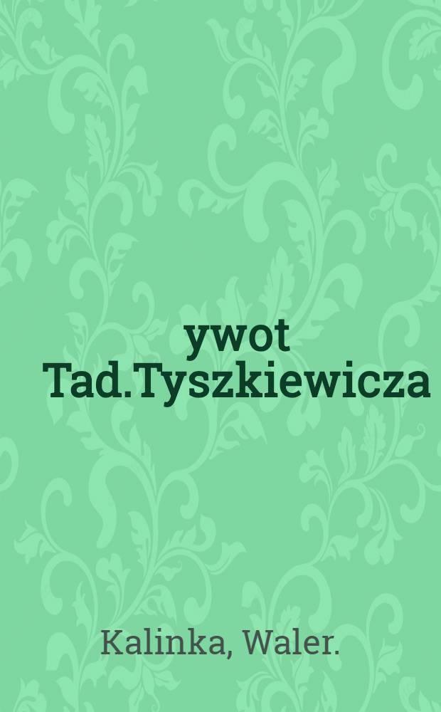 Żywot Tad.Tyszkiewicza (1774-1852)