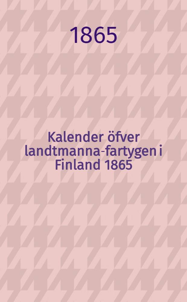 Kalender &ouml;fver landtmanna-fartygen i Finland 1865
