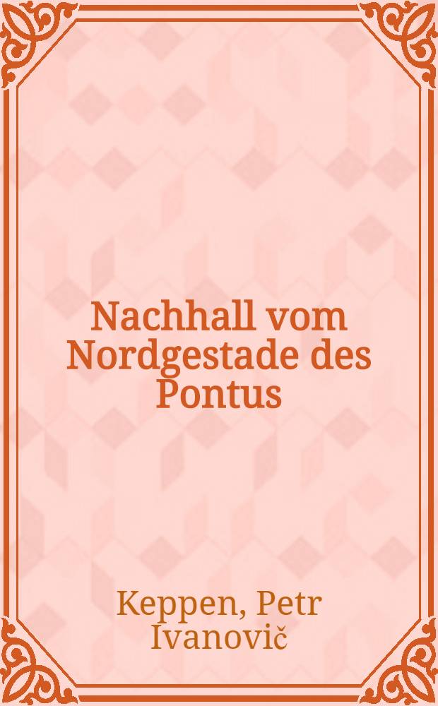 Nachhall vom Nordgestade des Pontus : Ein Schreiben an H. v. K&ouml;hler, zur W&uuml;rdigung seiner Beurtheilung der Schrift: Alterth&uuml;mer... : Von dem Verfasser derselben