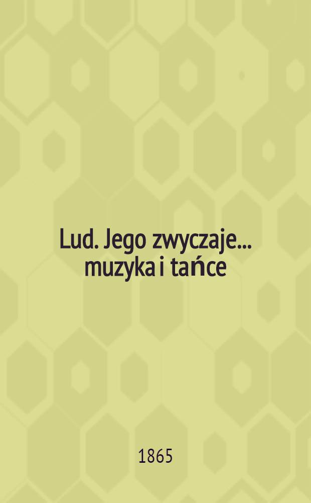 Lud. Jego zwyczaje... muzyka i tańce