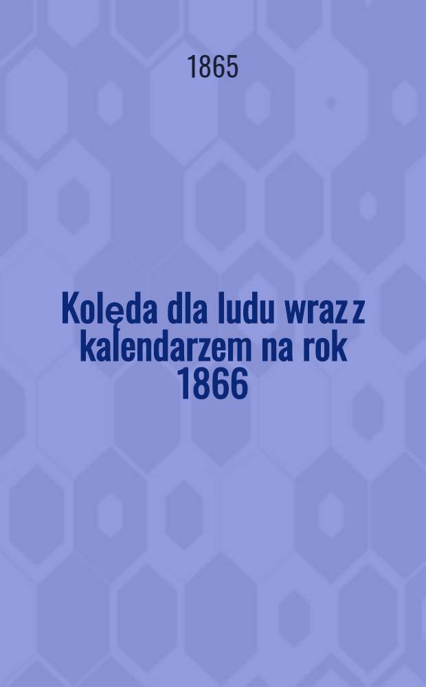 Kolęda dla ludu wraz z kalendarzem na rok 1866