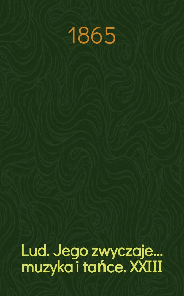 Lud. Jego zwyczaje... muzyka i tańce. XXIII : Kaliskie