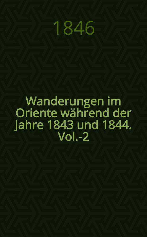 Wanderungen im Oriente während der Jahre 1843 und 1844. Vol.-2 : Vol.2