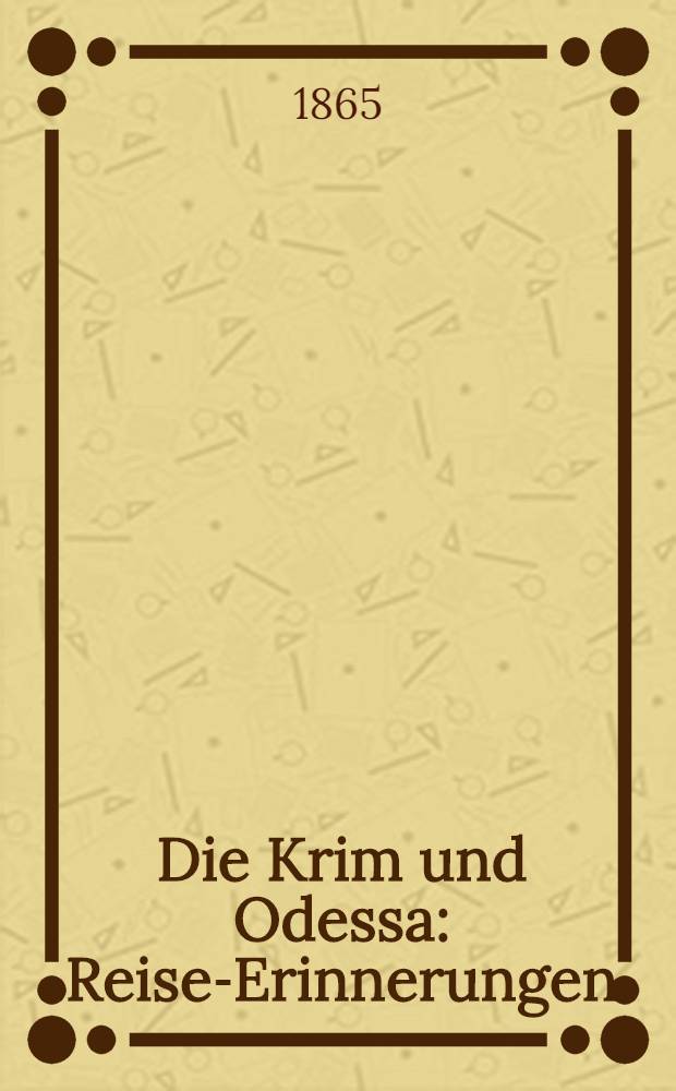 Die Krim und Odessa : Reise-Erinnerungen