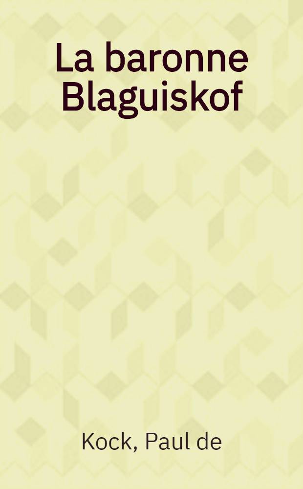 La baronne Blaguiskof : Roman