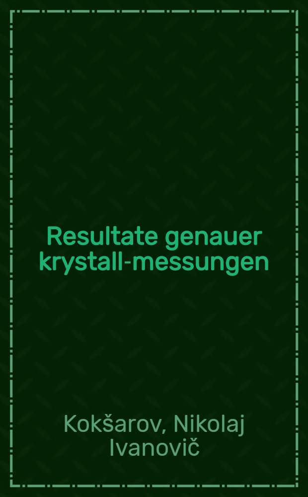 Resultate genauer krystall-messungen