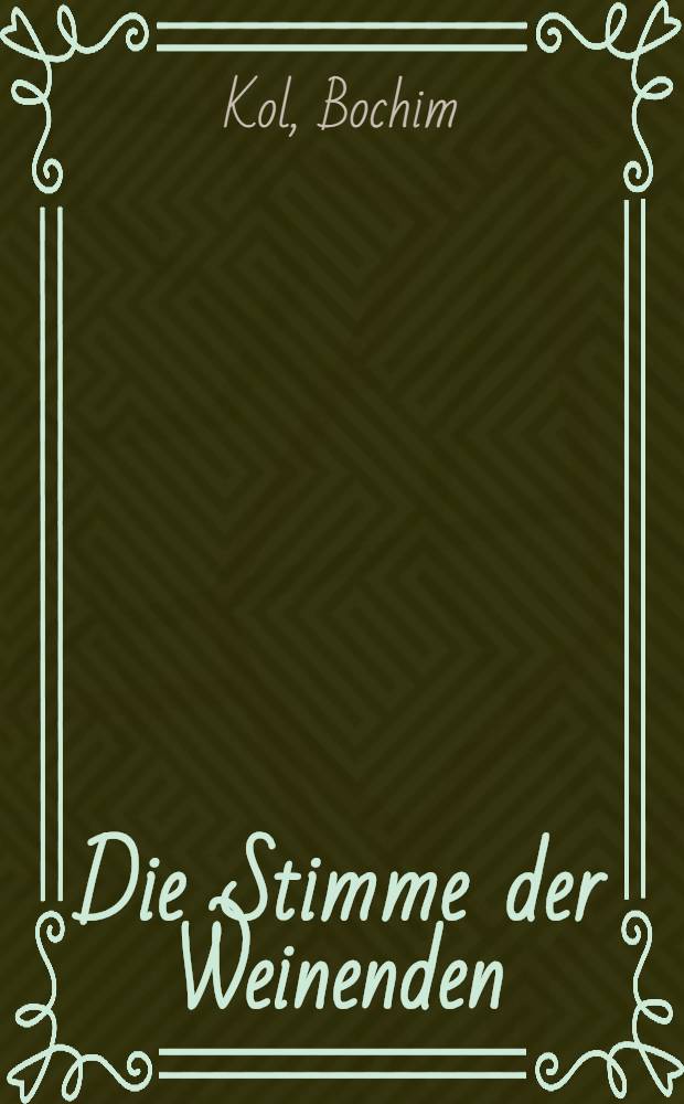 Die Stimme der Weinenden : Ein Worte an die fernen Freund und Vehehrer des hochgefeyerten hebraeischen hebräischen Schriftstellers M.A. Ginzburg
