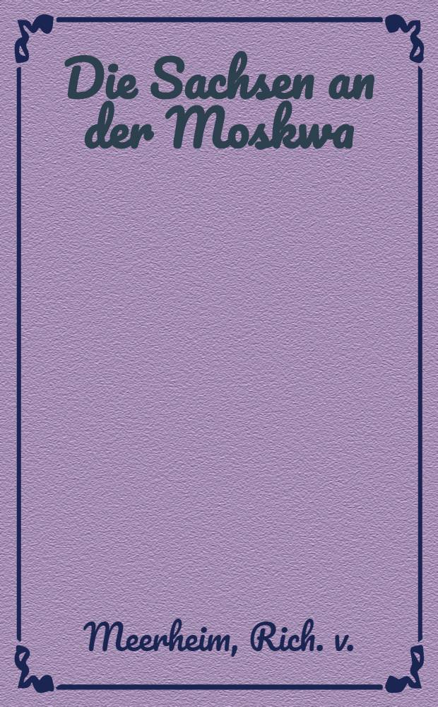 Die Sachsen an der Moskwa : Heldenlied