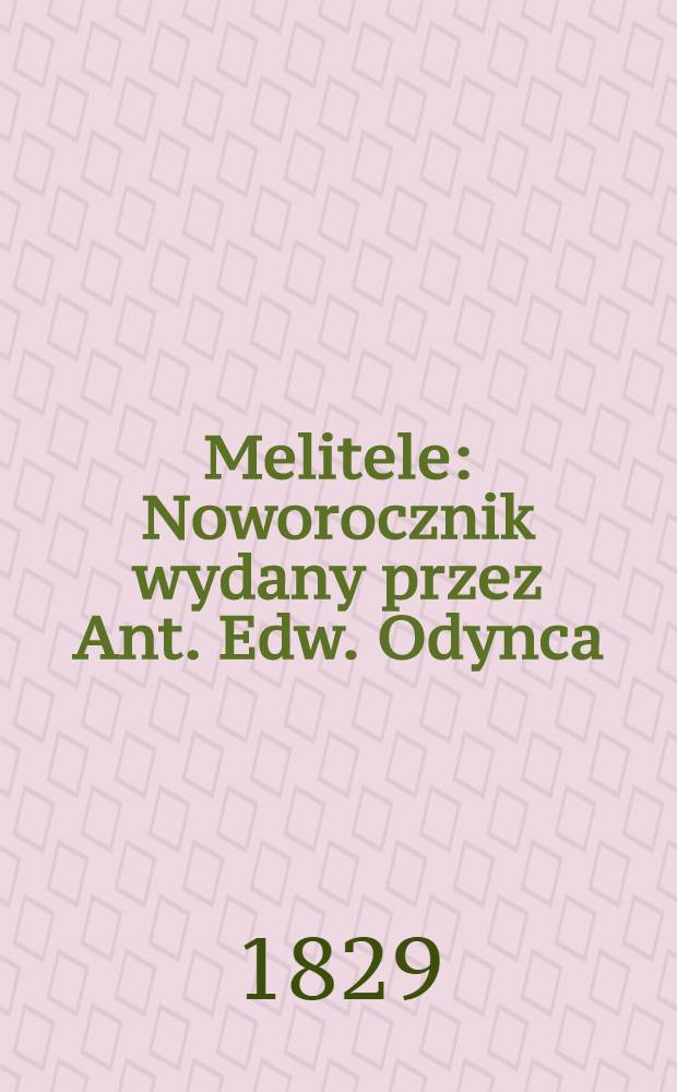 Melitele : Noworocznik wydany przez Ant. Edw. Odynca
