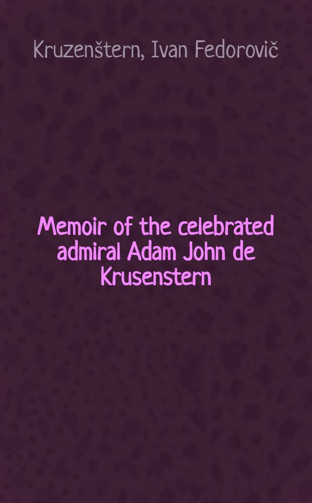Memoir of the celebrated admiral Adam John de Krusenstern