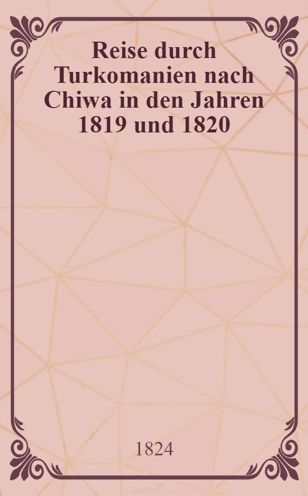 Reise durch Turkomanien nach Chiwa in den Jahren 1819 und 1820
