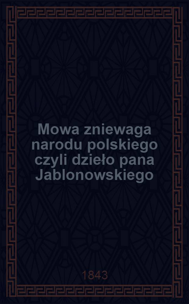 Mowa zniewaga narodu polskiego czyli dzieło pana Jablonowskiego