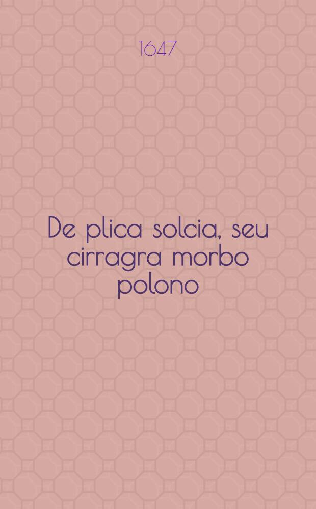 De plica solcia, seu cirragra morbo polono