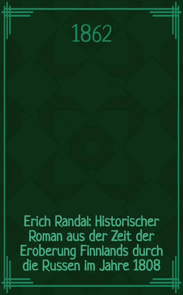 Erich Randal : Historischer Roman aus der Zeit der Eroberung Finnlands durch die Russen im Jahre 1808