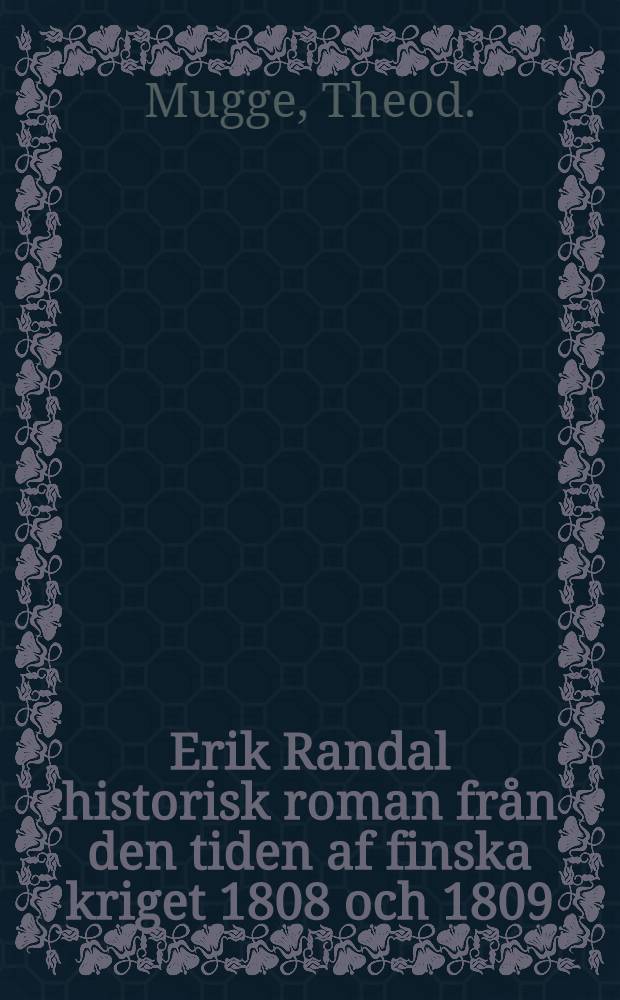 Erik Randal historisk roman från den tiden af finska kriget 1808 och 1809