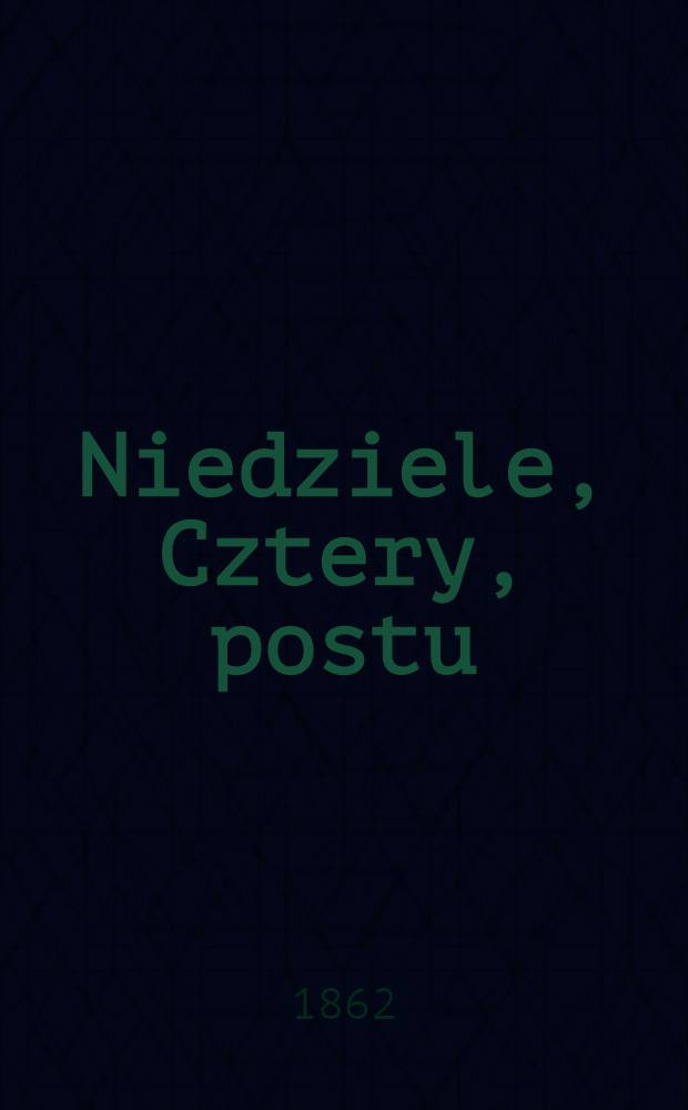 Niedziele, Cztery, postu : Obrazek dramatyczny z wypadków r. 1861