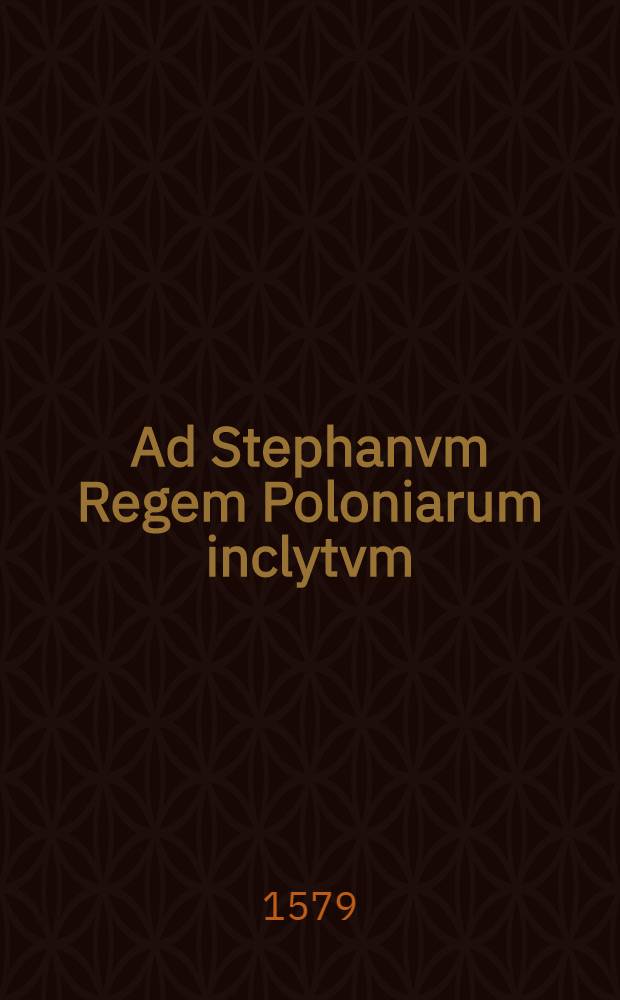 Ad Stephanvm Regem Poloniarum inclytvm : Gratulatio ob victoriam Polocensem de Moscouitis