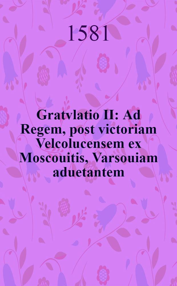 Gratvlatio II : Ad Regem, post victoriam Velcolucensem ex Moscouitis, Varsouiam aduetantem